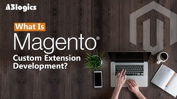 What Is Magento Custom Extension Development? | Magento Development Company | A3logics