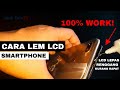 Gampang! Cara Lem LCD Smartphone | LCD Renggang, Lepas, Kurang Rapat | Lem B7000 Anti Ribet!