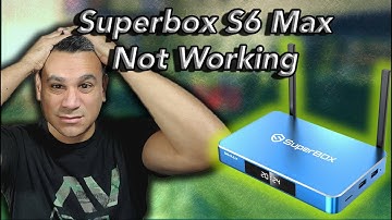 Superbox S6 Max Not Working