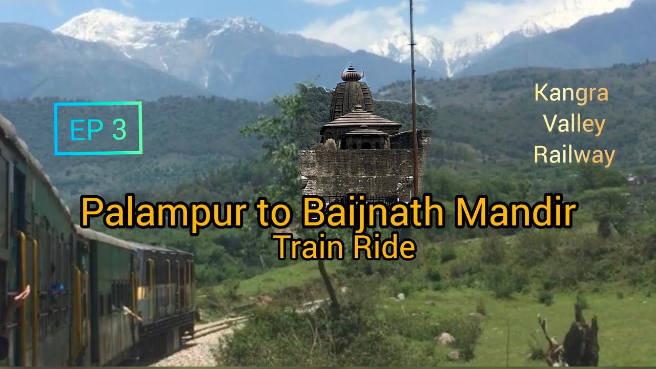 EP3 Train to Baijnath shiv mandir Palampur to Baijnath Toy train