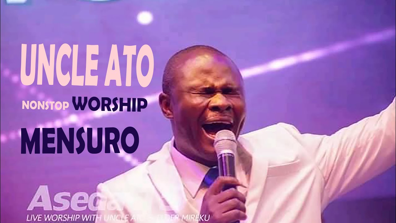 Uncle Ato Nonstop Worship  Mensuro