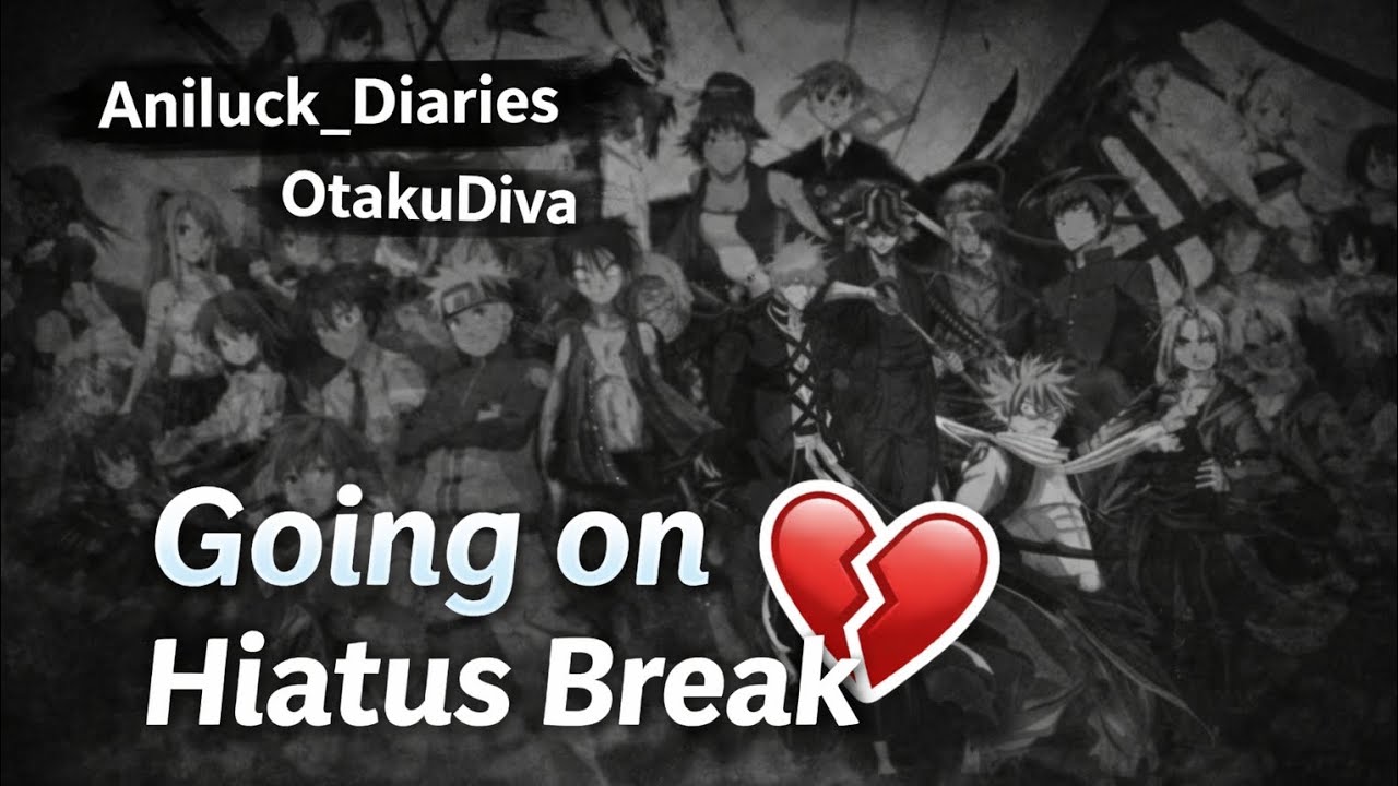 There Won't be Any Videos For Sometime 😞 | OtakuDiva 