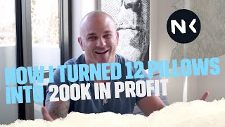 HOW I TURNED 12 PILLOWS INTO $200K IN PROFIT