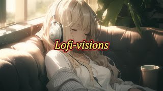 Lofi-visions｜lofi音樂｜放鬆音樂｜專注力音樂｜學習音樂｜工作用音樂｜productive music for work｜lofi music soothing｜Lofi-girl