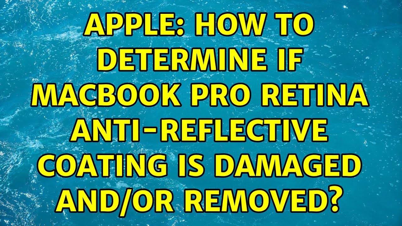 Apple How to determine if Macbook Pro Retina antireflective coating is damaged and/or removed