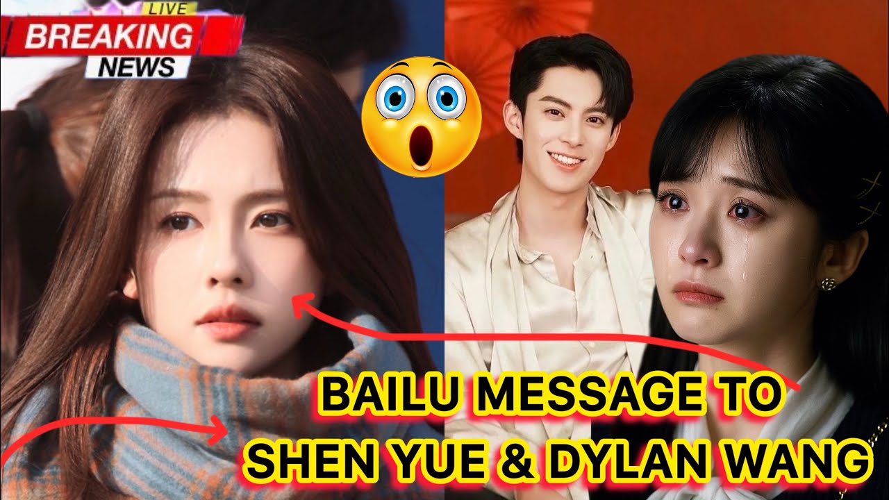 Bai Lu’s Secret Message to Shen Yue Shocks Everyone — Even Dylan Wang’s Fans Are Speechless 