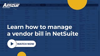 Learn how to manage a vendor bill in NetSuite | NetSuite ERP | Amzur NetSuite Solutions