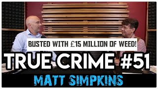 Busted With 15 Million Of Weed Matt Simpkins True Crime Podcast 51