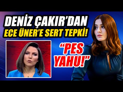 Deniz Çakır'dan Ece Üner'e sert tepki! Pes Yahu!