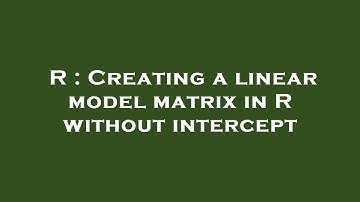 R : Creating a linear model matrix in R without intercept