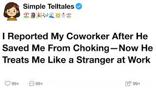 I Reported My Coworker After He Saved Me From Choking—Now He Treats Me Like a Stranger at Work