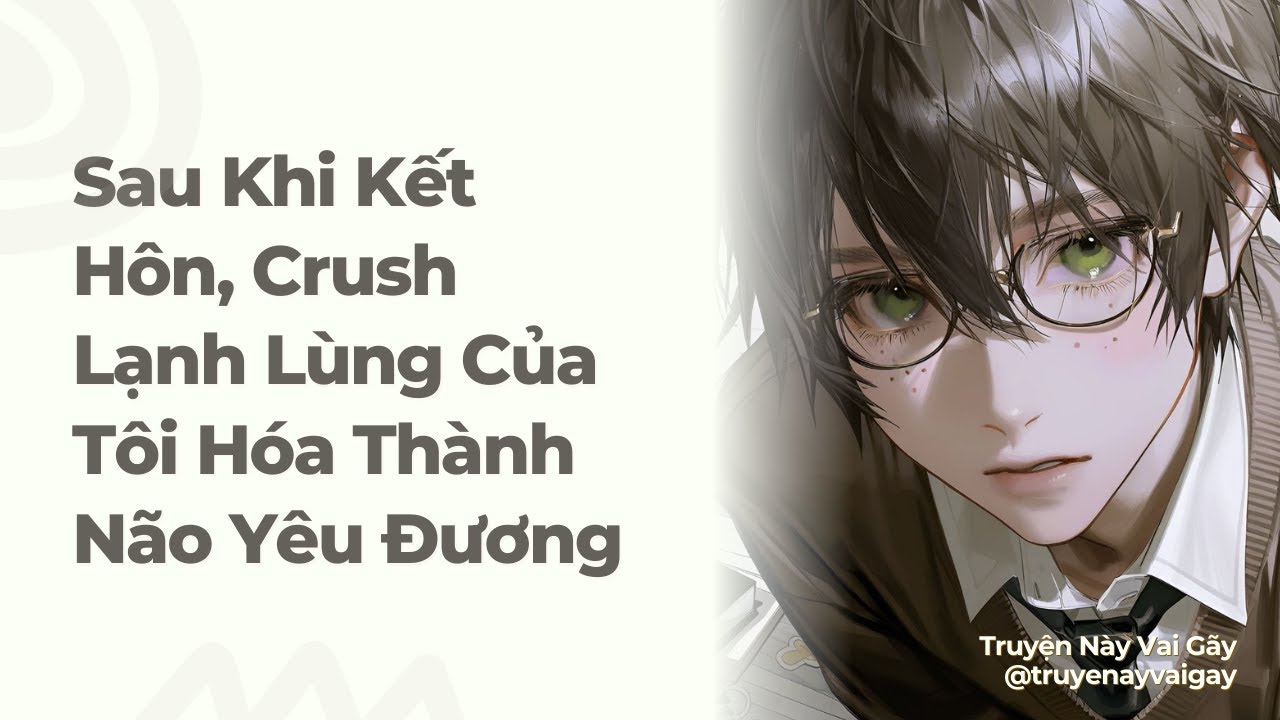 Boylove | Sau Khi Kết Hôn, Crush Lạnh Lùng Của Tôi Hóa Thành Não Yêu Đương | TNGV