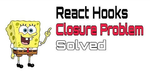 React Hooks closure problem solved
