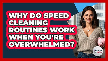 Why Do Speed Cleaning Routines Work When You