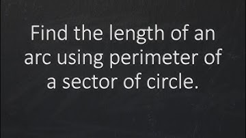 Finding Arc Length Using Perimeter of a Circular Sector in Radians