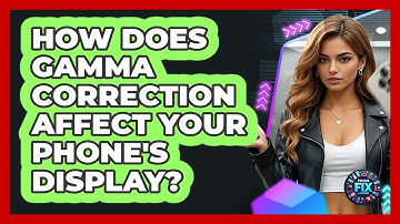 How Does Gamma Correction Affect Your Phone