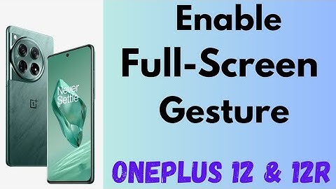 How to Use Full Screen Gesture in OnePlus 12 and OnePlus 12R