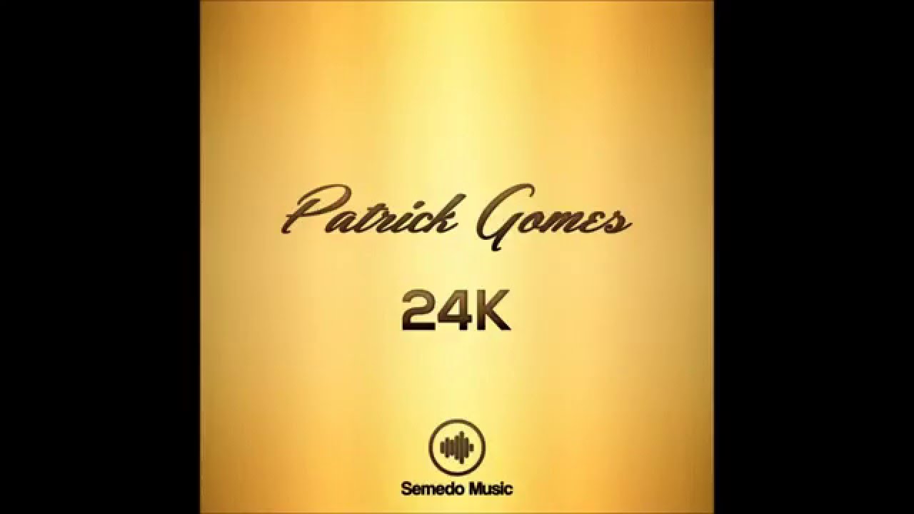 Watch Patrick Gomes - 24K on YouTube Watch Patrick Gomes - 24K on YouTube