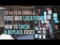 Fuse Box Locations, How To Check and Replace Fuses, Toyota Corolla, 2014, 2015, 2016, 2017, 2018