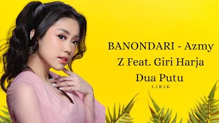 LIRIK LAGU BANONDARI - Azmy Z Feat. Giri Harja Dua Putu