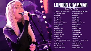 LondonGrammar Best Songs Full Album - LondonGrammar Greatest Hits