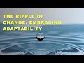 The Ripple of Change: Embracing Adaptability"