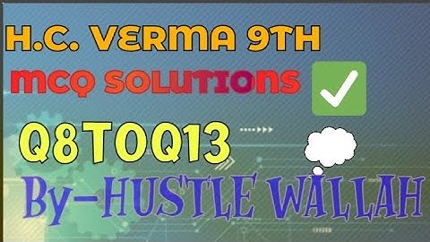H.C. VERMA CLASS 9 MCQ SOLUTIONS. Q8 TO 13.🎖️📚📖📝.