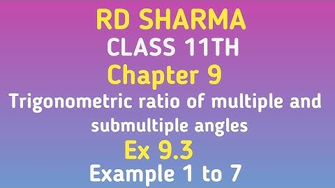 RD Sharma | Class 11 | Chapter 9 | Ex 9.3 | Example 1 to 7 |