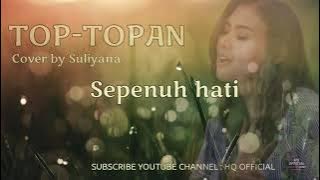 TOP-TOPAN SULIYANA - COVER LIRIK