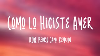 Como lo Hiciste Ayer - ICON, Pedro Capó, Reykon (Lyrics Video)