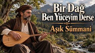 Bir Dağ Ben Yüceyim Derse Aşık Sümmani Mücahit Akdoğan