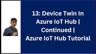13: Device Twin In Azure IoT Hub Explained Further | Azure IoT Hub Tutorial