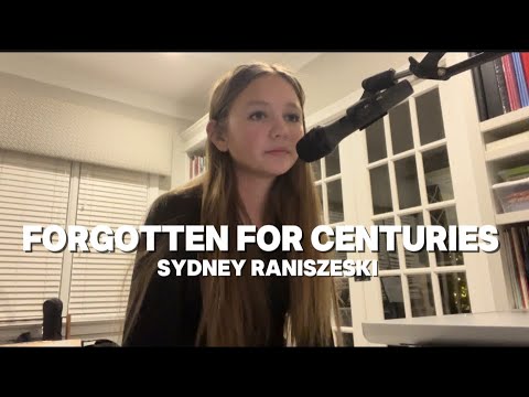 Forgotten For Centuries Original Song By Sydney Raniszeski Forgotten For Centuries Original Song By Sydney Raniszeski