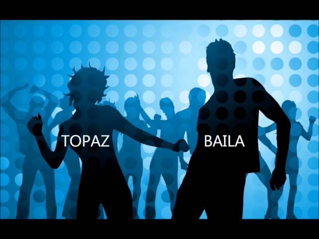 Topaz - Baila