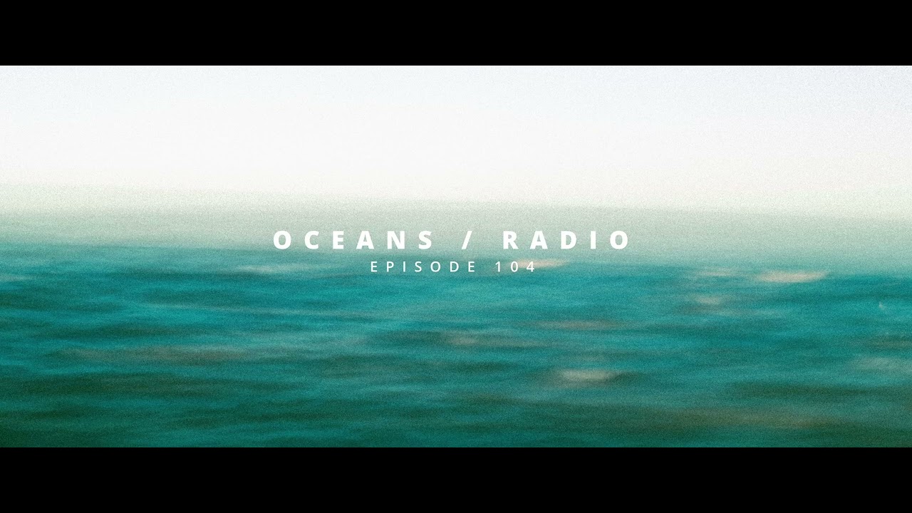 OCEANS / RADIO - EP 104