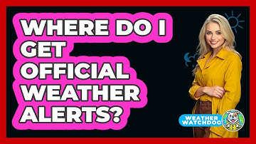 Where Do I Get Official Weather Alerts?