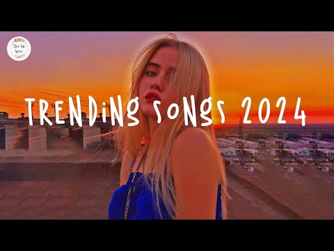 Trending songs 2024 ☀️Tiktok trending songs ~ Top music 2024