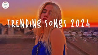 Trending Songs 2024 Tiktok Trending Songs Top Music 2024