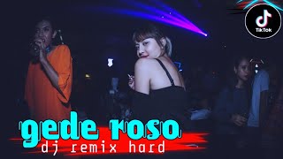 gede roso||dj remix hard (lawas)