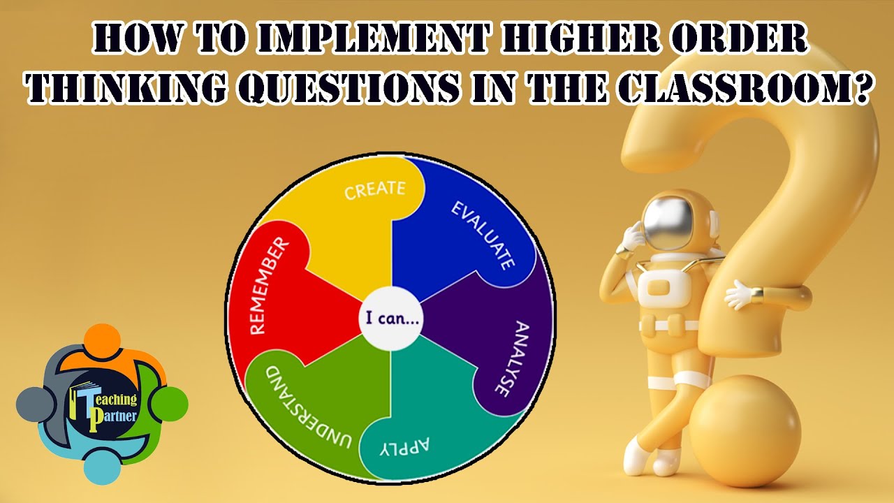 Higher Order Thinking Questions - Ideas and examples (Based on Bloom's Taxonomy )