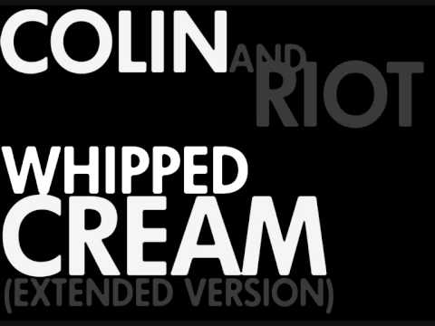 Colin & Riot - Whipped Cream (Extended Version)