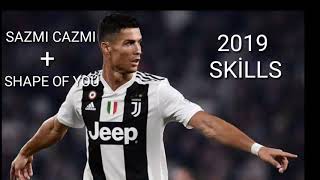 C.ronaldo- Sazmi Cazmi Shape Of You - 2019 Ski̇lls Hd