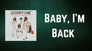 Goodbye June - Baby, I&#39;m Back (Lyrics)