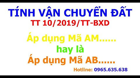 Tính vận chuyển đất mã AB hay mã AM theo Thông tư 10/2019/TT-BXD của Bộ xây dựng
