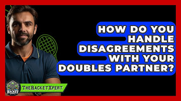How Do You Handle Disagreements With Your Doubles Partner? - The Racket Xpert