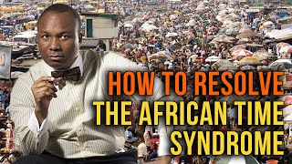 How To Resolve The African Time Syndrome