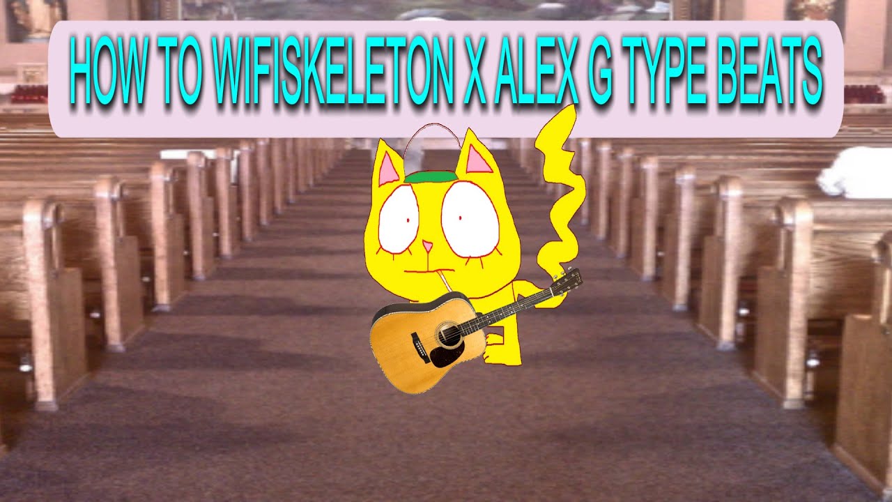 how to wifiskeleton x alex g type beats