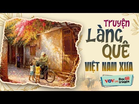 Video Truyện làng quê Việt Nam xưa hay nhất - Đọc Truyện Đêm Khuya Đài Tiếng Nói Việt Nam - youtube