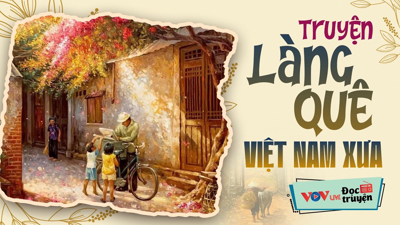 Truyện làng quê Việt Nam xưa hay nhất - Đọc Truyện Đêm Khuya Đài Tiếng Nói Việt Nam