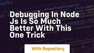 debugging in node js is so much better with this one trick